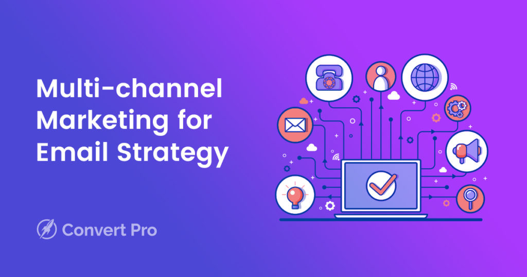 How Does Multi-channel Marketing Support Your Email Strategy? Multi Channel Marketing